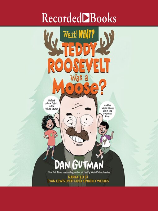 Title details for Teddy Roosevelt Was a Moose? (Wait! What?) by Dan Gutman - Wait list